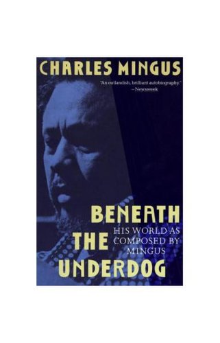 Beneath the underdog: his world as composed by mingus
