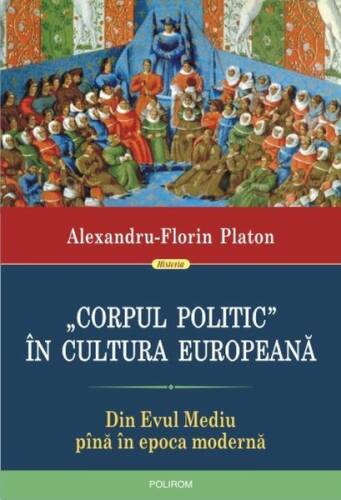 „corpul politic” în cultura europeană. din evul mediu pînă în epoca modernă
