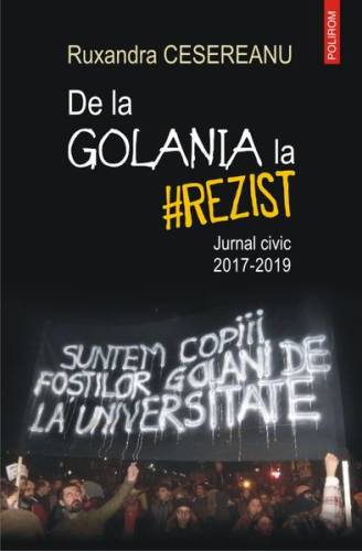 De la golania la #rezist. jurnal civic 2017-2019