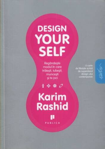 Design your self. regândeşte modul în care trăieşti, iubeşti, munceşti şi te joci