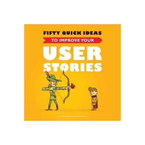 Fifty quick ideas to improve your user stories