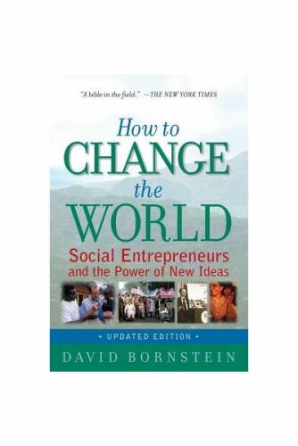 How to change the world: social entrepreneurs and the power of new ideas