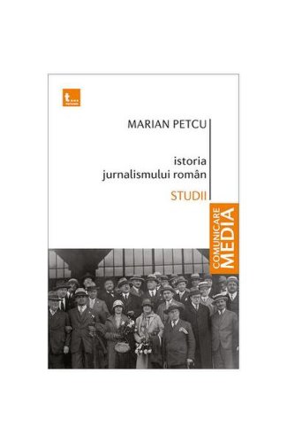 Istoria jurnalismului român - paperback brosat - marian petcu - tritonic
