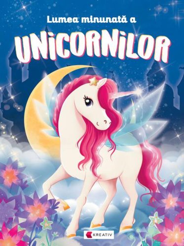 Lumea minunată a unicornilor - paperback brosat - kreativ