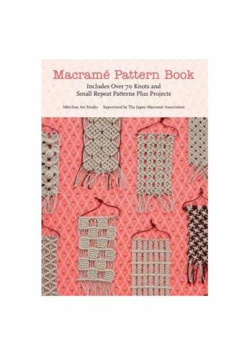 Macrame pattern book: includes over 70 knots and small repeat patterns plus projects
