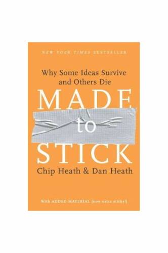 Made to stick: why some ideas survive and others die