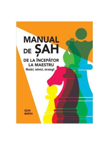 Manual de șah. de la începător la maestru - hardcover - sean marsh - didactica publishing house