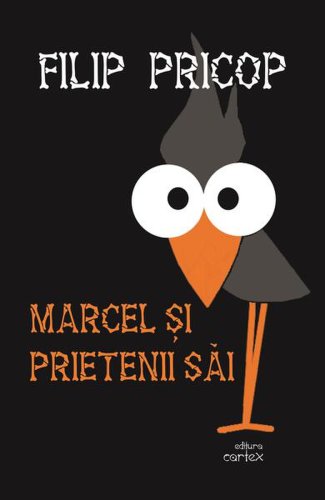 Marcel și prietenii săi - paperback brosat - filip pricop - cartex