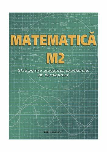 Matematică m2. ghid pentru pregătirea examenului de bacalaureat