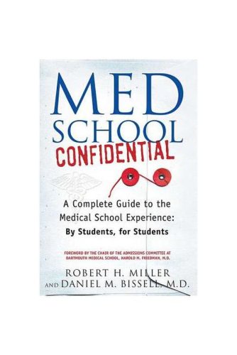 Med school confidential: a complete guide to the medical school experience: by students, for students
