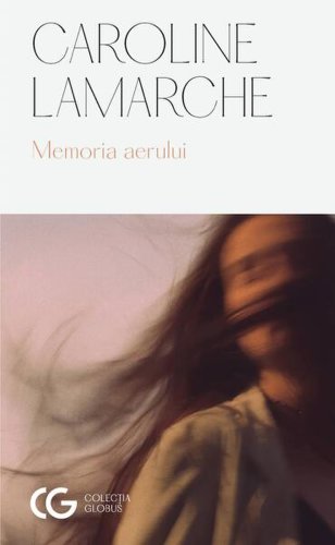 Memoria aerului - paperback brosat - caroline lamarche - univers