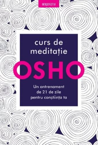 Osho. curs de meditație: un antrenament de 21 de zile pentru conștiință