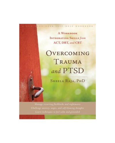 Overcoming trauma and ptsd: a workbook integrating skills from act, dbt, and cbt