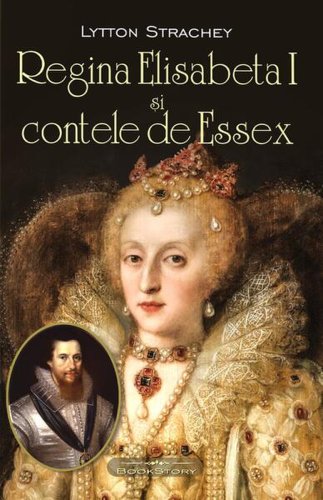 Regina elisabeta i și contele de essex - paperback brosat - lytton strachey - bookstory