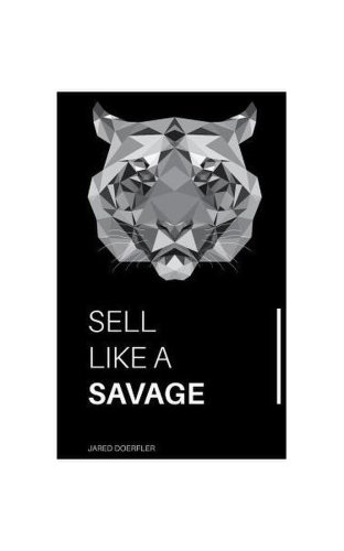 Sell like a savage: nine sales traits to grow your sales