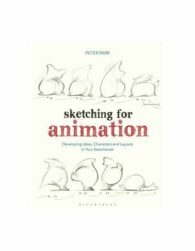 Sketching for animation: developing ideas, characters and layouts in your sketchbook