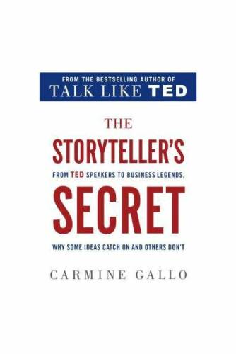 The storyteller's secret: from ted speakers to business legends, why some ideas catch on and others don't