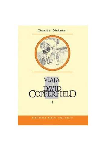 Viaţa lui david copperfield (vol. i)