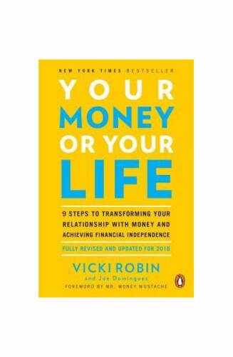 Your money or your life: 9 steps to transforming your relationship with money and achieving financial independence: revised and updated for the
