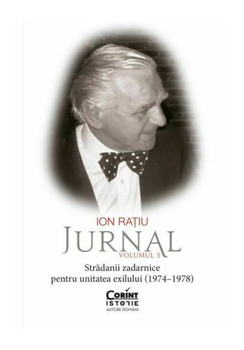 Corint Ion ratiu. jurnal, volumul 5: stradanii zadarnice pentru unitatea exilului (1974–1978)
