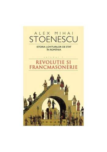 Rao Istoria loviturilor de stat in romania - revolutie si francmasonerie - vol. i