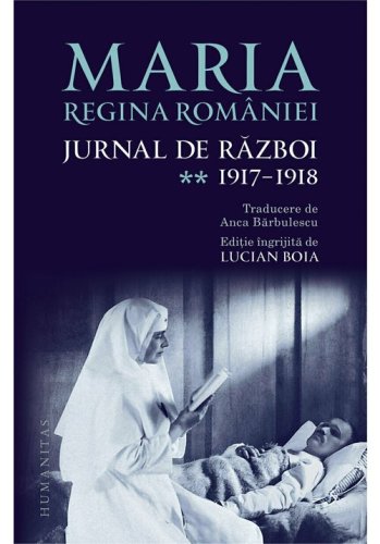 Humanitas Maria, regina romaniei, jurnal de razboi (ii). 1917-1918