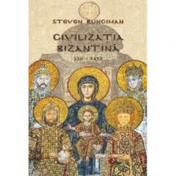 Civilizatia bizantina (330 – 1453) - steven runciman