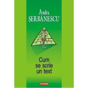 Cum se scrie un text - andra serbanescu