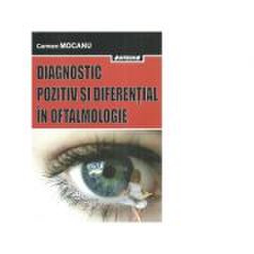 Diagnostic pozitiv si diferential in oftalmologie. editia a iii-a revizuita si adaugita - carmen mocanu