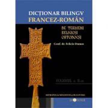 Dictionar bilingv de termeni religiosi ortodocsi francez - roman - felicia dumas