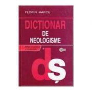 Dictionar de neologisme ed. a ii-a - florin marcu