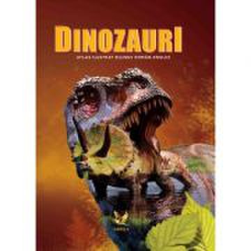 Dinozauri - atlas ilustrat bilingv roman - englez