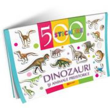Dinozauri si alte animale preistorice. 500 stickere