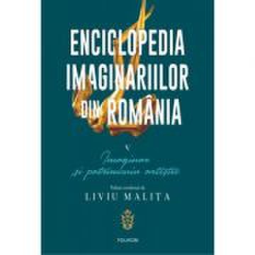 Enciclopedia imaginariilor din romania. volumul v. imaginar si patrimoniu artistic - liviu malita