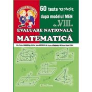 Evaluare nationala - matematica cl. a viii-a. 60 teste rezolvate dupa modelul men