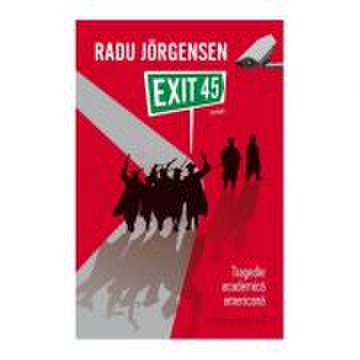 Exit 45. tragedie academica americana - radu jorgensen