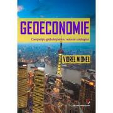 Geoeconomie. competitia globala pentru resurse strategice