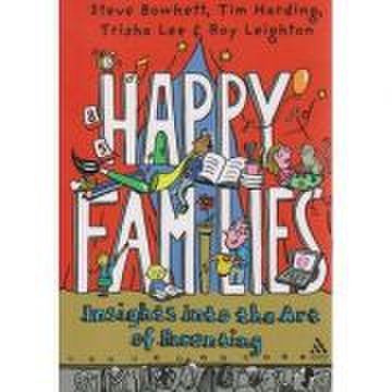 Happy families, insights into the art of parenting - steve bowkett, tim harding, trisha lee, roy leighton