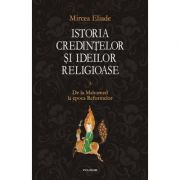 Istoria credintelor si ideilor religioase, volumul iii - mircea eliade