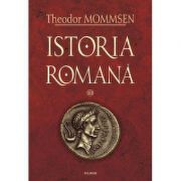 Istoria romana, volumul iii - theodor mommsen
