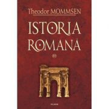 Istoria romana, volumul iv - theodor mommsen