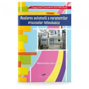 Manual pentru clasa a xii-a. reglarea automata a parametrilor proceselor tehnologice. filiera tehnologica, profil tehnic - dragos cosma