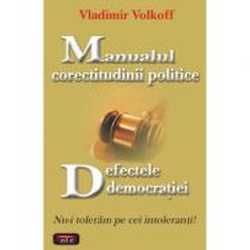 Manualul corectitudinii politice. defectele democratiei – vladimir volkoff