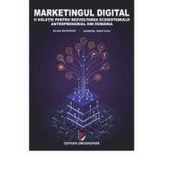 Marketingul digital. o solutie pentru dezvoltarea ecosistemului antreprenorial din romania - eliza nichifor, gabriel bratucu