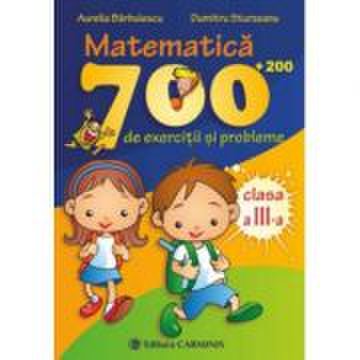Matematica. 700 (+200) de exercitii si probleme - clasa a iii-a - aurelia barbulescu
