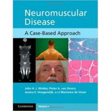 Neuromuscular disease: a case-based approach - john h. j. wokke, pieter a. van doorn, jessica e. hoogendijk, marianne de visser