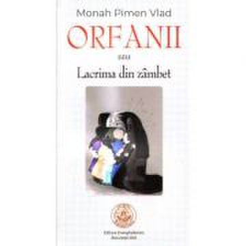 Orfanii sau lacrima din zambet - monah vlad pimen