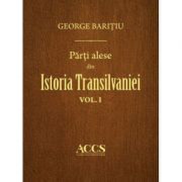 Parti alese din istoria transilvaniei. volumele i-iii - george baritiu