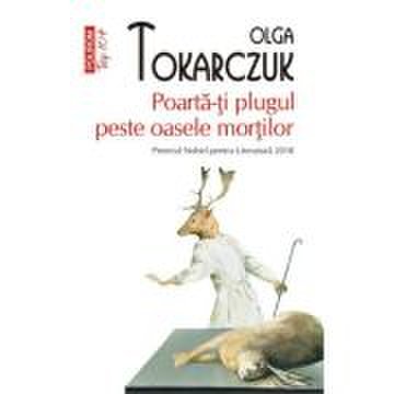 Poarta-ti plugul peste oasele mortilor (editie de buzunar) - olga tokarczuk