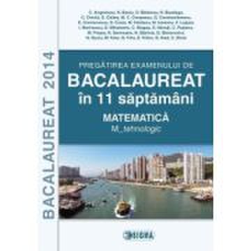 Pregatirea examenului de matematica la bacalaureat 2014 in 11 saptamani - ed. sigma